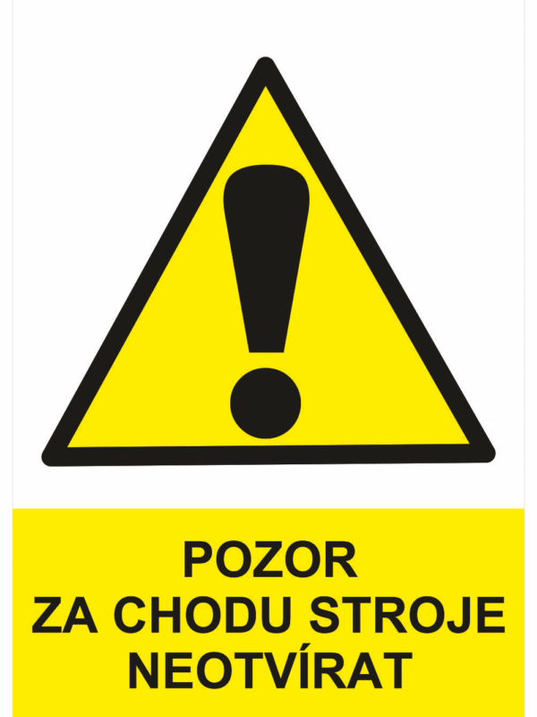 Výstražná bezpečnostní tabulka symbol s textem: "Pozor za chodu stroje neotvírat"