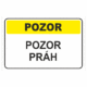 Výstražná textová tabulka: "Pozor práh"