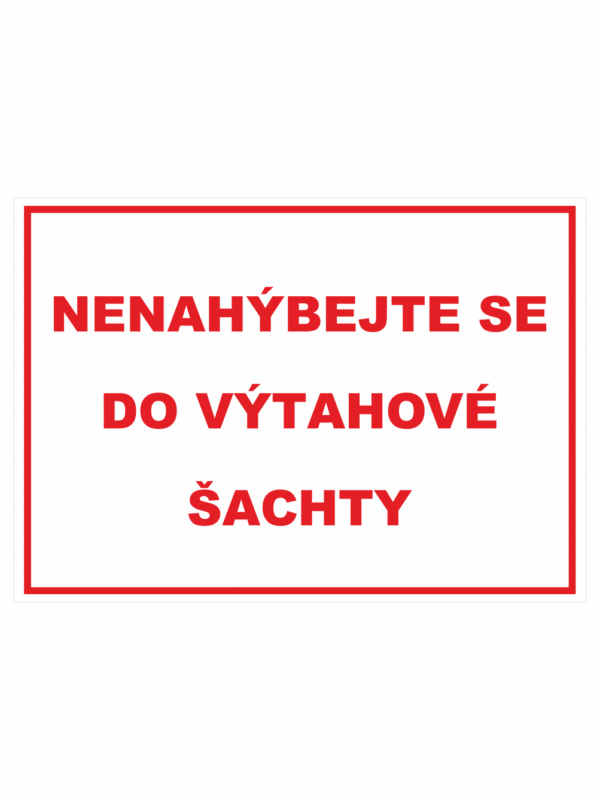 Zákazová bezpečnostní tabulka textová: "Nenahýbejte se do výtahové šachty"