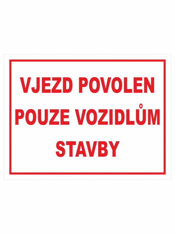 Značení budov - Označení staveniště: "Vjezd povolen pouze vozidlům stavby"