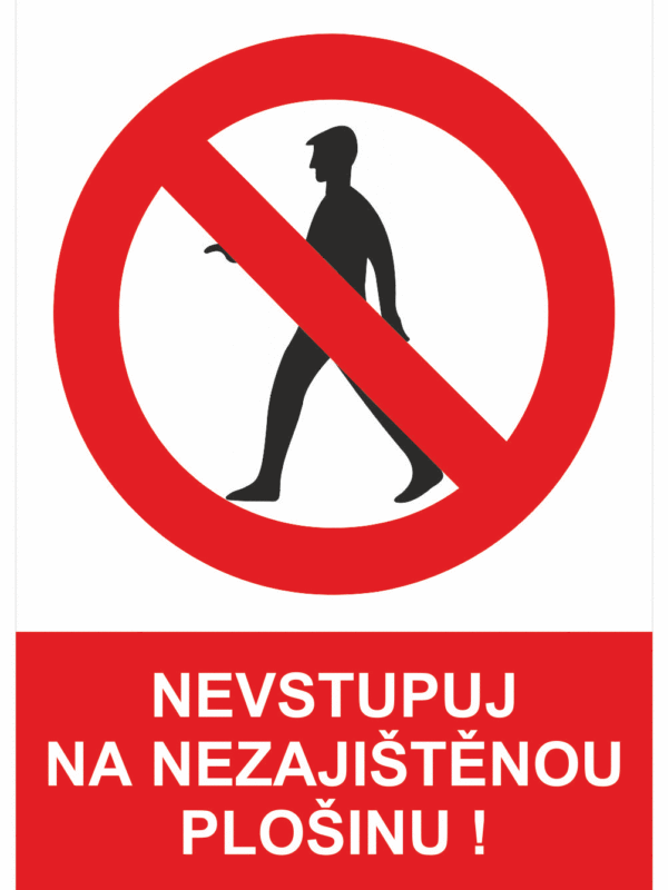 Zákazová bezpečnostní tabulka symbol s textem: "Nevstupuj na nezajištěnou plošinu!