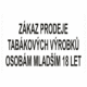 Zákazová bezpečnostní tabulka textová: "Zákaz prodeje tabákových výrobků osobám mladší 18 let"