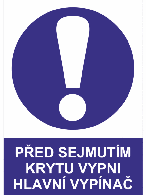 Příkazová bezpečnostní tabulka symbol s textem: "Před sejmutím krytu vypni hlavní vypínač"