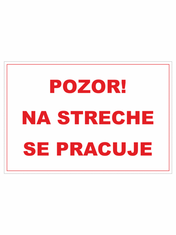 Bezpečnostné zakazové značky - textová tabuľka: Pozor! Na streche se pracuje