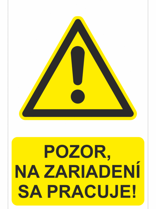 Bezpečnostné značky výstražné - Výstražná značka s textom: Pozor, na zariadení se pracuje!