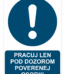 Bezpečnostné značky príkazové - Príkazová značka s textom: Pracuj len pod dozorom poverenej osoby!
