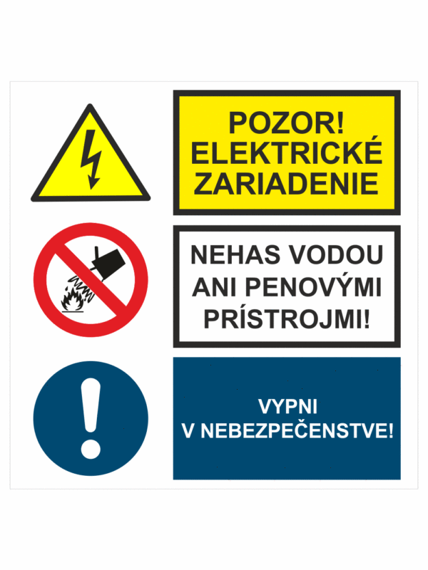Bezpečnostné značenie - Kombinované tabuľky: Pozor! Elektrické zariadenie / Nehas vodou ani pen. prístrojmi! / Vypni v nebezpečenstve!