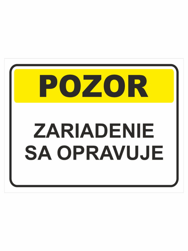 Bezpečnostné značky výstražné - Textová tabuľka: Pozor! Zariadenie sa opravuje